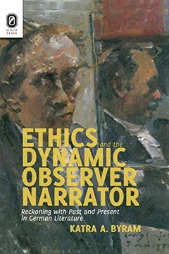 portada Ethics and the Dynamic Observer Narrator: Reckoning With Past and Present in German Literature (Theory Interpretation Narrativ) (en Inglés)