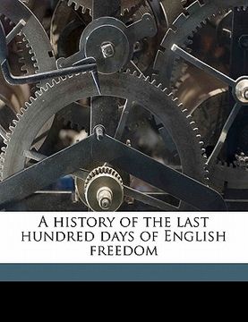portada a history of the last hundred days of english freedom (in English)