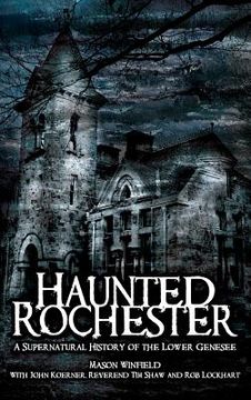 portada Haunted Rochester: A Supernatural History of the Lower Genesee (en Inglés)