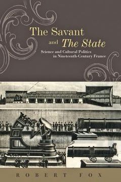 portada The Savant and the State: Science and Cultural Politics in Nineteenth-Century France (en Inglés)