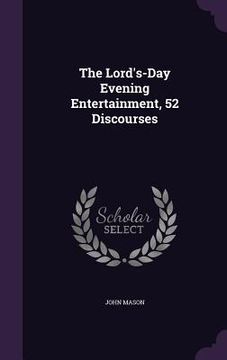 portada The Lord's-Day Evening Entertainment, 52 Discourses (en Inglés)