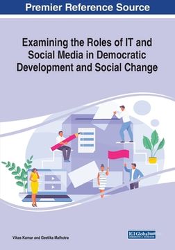 portada Examining the Roles of IT and Social Media in Democratic Development and Social Change