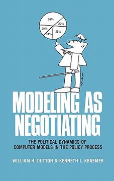 portada modeling as negotiating: the political dynamics of computer models in the policy process (en Inglés)