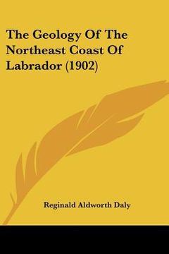 portada the geology of the northeast coast of labrador (1902)