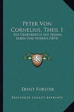 portada peter von cornelius, theil 1: ein gedenkbuch aus seinem leben und wirken (1874) (en Inglés)