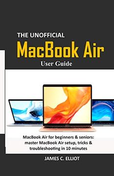 portada The Unofficial Macbook air User Guide: Macbook air for Beginners & Seniors: Master Macbook air Setup, Tricks & Troubleshooting in 10 Minutes (in English)