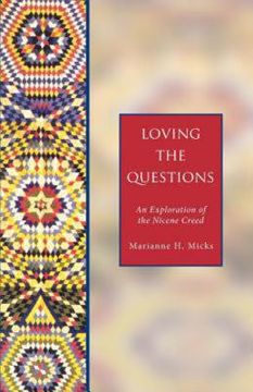 portada loving the questions: an exploration of the nicene creed (en Inglés)