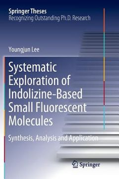 portada Systematic Exploration of Indolizine-Based Small Fluorescent Molecules: Synthesis, Analysis and Application (en Inglés)