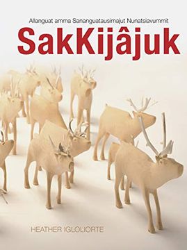 portada Sakkijâjuk: Allanguattausimajuk Ammalu Sananguatausimajuk Pisimajut Nunatsiavum (en Inuktitut)