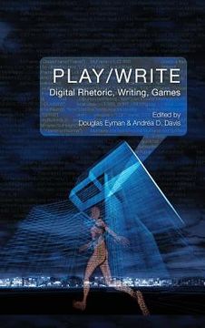 portada Play/Write: Digital Rhetoric, Writing, Games (en Inglés)