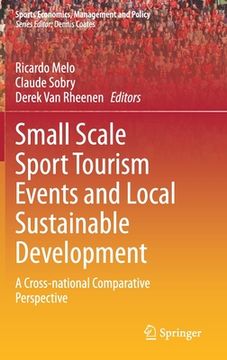 portada Small Scale Sport Tourism Events and Local Sustainable Development: A Cross-National Comparative Perspective: 18 (Sports Economics, Management and Policy) (en Inglés)