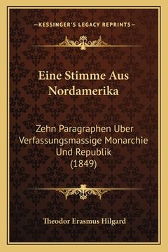 portada Eine Stimme Aus Nordamerika: Zehn Paragraphen Uber Verfassungsmassige Monarchie Und Republik (1849) (en Alemán)