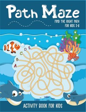 portada Path Maze Find The Right Path For Kids 3-8 Activity Book For Kids: Awesome skill developing mazes for kids. Ages 3-5, 4-6, 6-8. A perfect maze book fo (en Inglés)