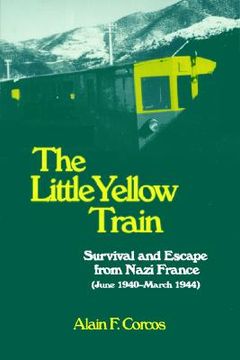 portada the little yellow train: survival and escape from nazi france (june 1940-march 1944) (in English)