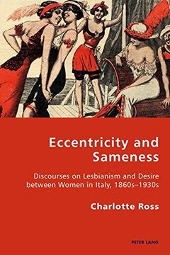 portada Eccentricity and Sameness: Discourses on Lesbianism and Desire between Women in Italy, 1860s-1930s (Italian Modernities)