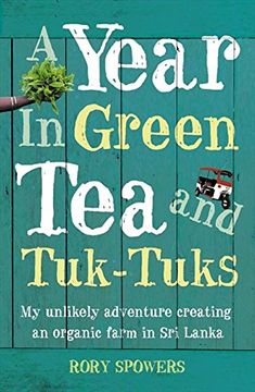 portada A Year in Green tea and Tuk-Tuks: My Unlikely Adventure Creating an eco Farm in sri Lanka 