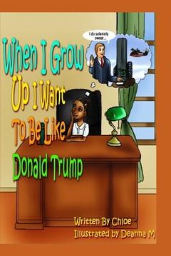 portada When I Grow Up I Want to Be Like Donald Trump (en Inglés)