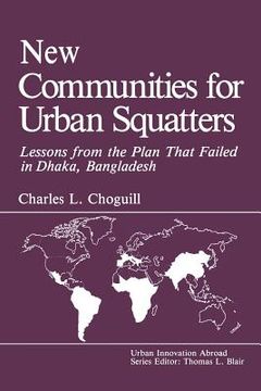 portada New Communities for Urban Squatters: Lessons from the Plan That Failed in Dhaka, Bangladesh (en Inglés)