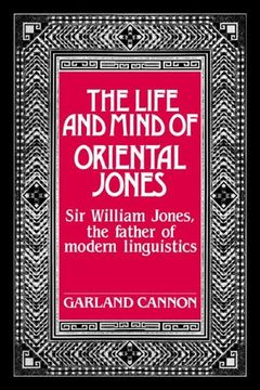 portada The Life and Mind of Oriental Jones: Sir William Jones, the Father of Modern Linguistics 