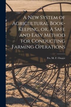 portada A New System of Agricultural Book-keeping, or, A Safe and Easy Method for Conducting Farming Operations [microform] (en Inglés)