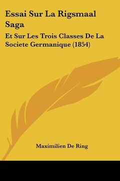portada Essai Sur La Rigsmaal Saga: Et Sur Les Trois Classes De La Societe Germanique (1854) (en Francés)