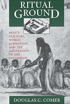 portada Ritual Ground: Bent's old Fort, World Formation, and the Annexation of the Southwest (en Inglés)