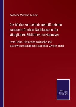 portada Die Werke von Leibniz gemäß seinem handschriftlichen Nachlasse in der königlichen Bibliothek zu Hannover: Erste Reihe. Historisch-politische und staat