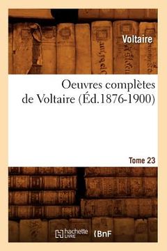 portada Oeuvres Complètes de Voltaire. Tome 23 (Éd.1876-1900) (en Francés)