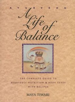 portada Ayurveda: A Life of Balance - the Wise Earth Guide to Ayurvedic Nutrition and Body Types With Recipes and Remedies (en Inglés)