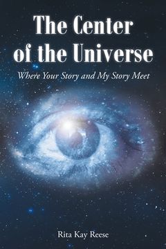 portada The Center of the Universe: Where your Story and My Story Meet (en Inglés)