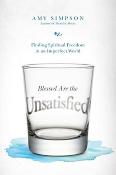 portada Blessed Are the Unsatisfied: Finding Spiritual Freedom in an Imperfect World
