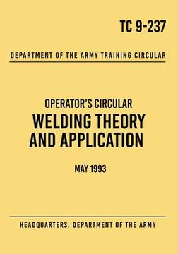 portada TC 9-237 Welding Theory and Application: Operator's Circular May 1993 (en Inglés)
