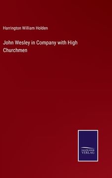 portada John Wesley in Company with High Churchmen 