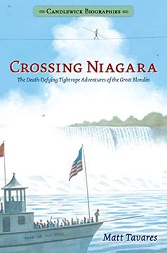 portada Crossing Niagara: Candlewick Biographies: The Death-Defying Tightrope Adventures of the Great Blondin (en Inglés)