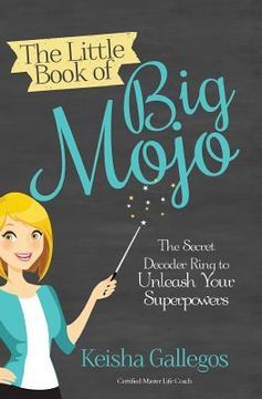 portada The Little Book of Big MOJO: The Secret Decoder Ring to Unleash Your Superpowers (en Inglés)