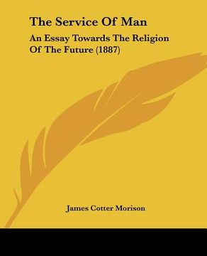 portada the service of man: an essay towards the religion of the future (1887)
