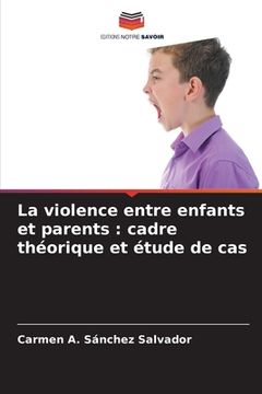 portada La violence entre enfants et parents: cadre théorique et étude de cas (en Francés)
