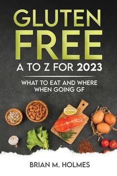 portada Gluten Free A to Z for 2023: What to Eat and Where When Going GF