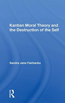 portada Kantian Moral Theory and the Destruction of the Self 