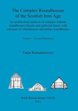 portada The Complex Roundhouses of the Scottish Iron Age, Volume i (550) (Bar British) (in English)