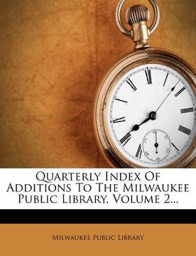 portada quarterly index of additions to the milwaukee public library, volume 2... (en Inglés)