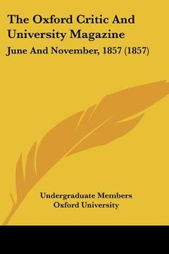 portada the oxford critic and university magazine: june and november, 1857 (1857) (en Inglés)