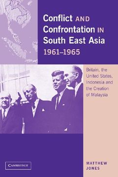 portada Conflict and Confrontation in South East Asia, 1961 1965: Britain, the United States, Indonesia and the Creation of Malaysia (in English)