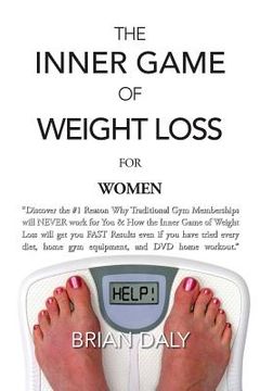 portada Inner Game of Weight Loss for Women: "Discover the #1 Reason Why Traditional Gym Memberships will NEVER work for You & How the Inner Game of Weight Lo (en Inglés)