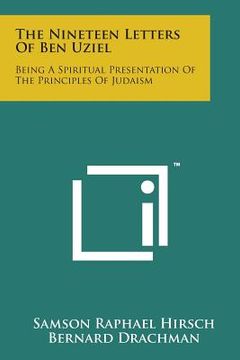 portada The Nineteen Letters of Ben Uziel: Being a Spiritual Presentation of the Principles of Judaism (en Inglés)