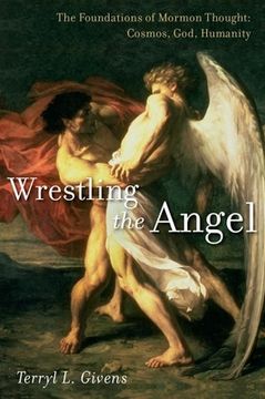 portada Wrestling the Angel: The Foundations of Mormon Thought: Cosmos, God, Humanity (en Inglés)