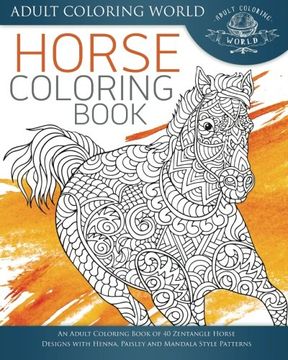 portada Horse Coloring Book: An Adult Coloring Book of 40 Zentangle Horse Designs with Henna, Paisley and Mandala Style Patterns (Animal Coloring Books for Adults) (Volume 20)