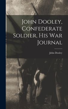 portada John Dooley, Confederate Soldier, His War Journal