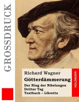 portada Götterdämmerung (Großdruck): Der Rind der Nibelungen. Dritter Tag. Textbuch - Libretto (en Alemán)