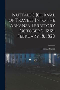 portada Nuttall's Journal of Travels Into the Arkansa Territory October 2, 1818-February 18, 1820 (en Inglés)
